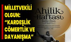 Milletvekili Olgun: “Ahilik; kardeşlik, cömertlik ve dayanışmadır”