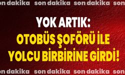 Yok Artık: Otobüs Şoförü İle Yolcu Birbirine Girdi!