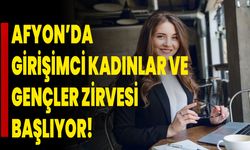 Afyonkarahisar’da Girişimci Kadınlar Ve Gençler Zirvesi Başlıyor!