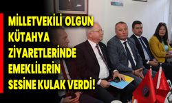 Milletvekili Olgun, Kütahya Ziyaretlerinde Emeklilerin Sesine Kulak Verdi!