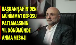 Başkan Şahin’den Mühimmat Deposu Patlamasının Yıl Dönümünde Anma Mesajı