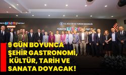 9 gün boyunca şehir gastronomi, kültür, tarih ve sanata doyacak!