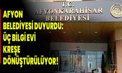 Afyon Belediyesi Duyurdu: Üç Bilgi Evi Kreşe Dönüştürülüyor