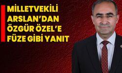 Milletvekili Arslan’dan Özgür Özel’e Füze Gibi Yanıt