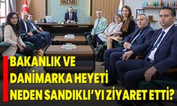 Bakanlık ve Danimarka Heyeti Neden Sandıklı’yı Ziyaret Etti?