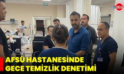 AFSÜ Hastanesinde Gece Temizlik Denetimi