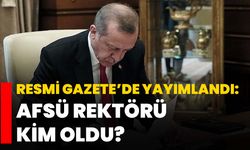 Resmi Gazete’de yayımlandı: AFSÜ Rektörü kim oldu?