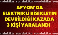 Afyon’da elektrikli bisikletin devrildiği kazada 3 kişi yaralandı
