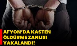 Afyon’da Kasten Öldürme Zanlısı Yakalandı!