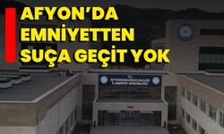 Afyon’da Emniyetten Suça Geçit Yok