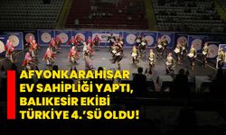 Afyonkarahisar Ev Sahipliği Yaptı, Balıkesir Ekibi Türkiye 4.’sü Oldu!