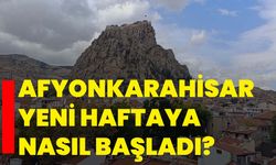 Afyonkarahisar yeni haftaya nasıl başladı?