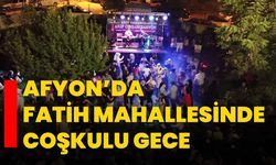 Afyon’da Fatih Mahallesinde Coşkulu Gece