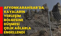 Afyonkarahisar'da kayaların yerleşim bölgesine düşmesi çelik ağlarla engellendi
