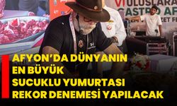 Afyon’da dünyanın en büyük sucuklu yumurtası rekor denemesi yapılacak