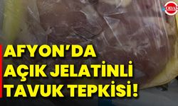 Afyon’da Açık Jelatinli Tavuk Tepkisi!