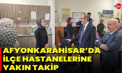 Afyonkarahisar’da İlçe Hastanelerine Yakın Takip