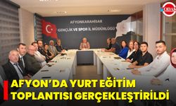 Afyon’da Yurt Eğitim Toplantısı Gerçekleştirildi