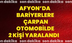 Afyon’da bariyerlere çarpan otomobilde 2 kişi yaralandı
