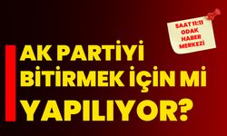 AK Partiyi Bitirmek İçin Mi Yapılıyor?