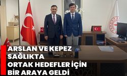 Arslan Ve Kepez Sağlıkta Ortak Hedefler İçin Bir Araya Geldi