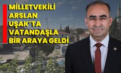 Milletvekili Arslan, Uşak’ta Vatandaşla Bir Araya Geldi