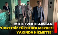 Milletvekili Arslan: “Ücretsiz Tüp Bebek Merkezi Yakında Hizmette”