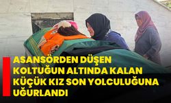 Asansörden düşen koltuğun altında kalan küçük kız son yolculuğuna uğurlandı