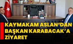 Kaymakam Aslan’dan Başkan Karabacak’a ziyaret