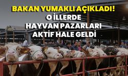 Bakan Yumaklı Açıkladı! O İllerde Hayvan Pazarları Aktif Hale Geldi
