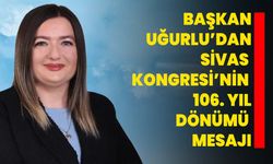 Başkan Uğurlu’dan Sivas Kongresi’nin 106. Yıl Dönümü Mesajı