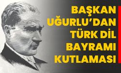 Başkan Uğurlu’dan Türk Dil Bayramı Kutlaması