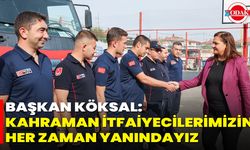 Başkan Köksal: Kahraman İtfaiyecilerimizin Her Zaman Yanındayız