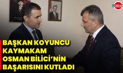 Başkan Koyuncu, Kaymakam Osman Bilici’nin Başarısını Kutladı