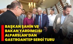 Başkan Şahin ve Bakan Yardımcısı Alparslan’dan GastroANTEP Sergi Turu