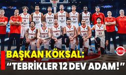 Başkan Köksal: “Tebrikler 12 Dev Adam!”