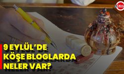 9 Eylül’de köşe Bloglarda Neler Var?