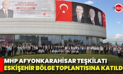 MHP Afyonkarahisar Teşkilatı Eskişehir Bölge Toplantısına Katıldı