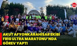 Akut Afyonkarahisar Ekibi Frig Ultra Maratonu’nda Görev Yaptı