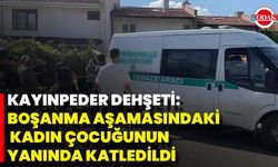 Kayınpeder Dehşeti: Boşanma Aşamasındaki Kadın Çocuğunun Yanında Katledildi