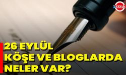 26 Eylül Köşe Ve Bloglarda Neler Var?
