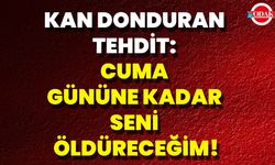 Kan Donduran Tehdit: Cuma Gününe Kadar Seni Öldüreceğim!
