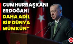 Cumhurbaşkanı Erdoğan: “Daha Adil Bir Dünya Mümkün”
