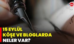 15 Eylül Köşe ve Bloglarda Neler Var?