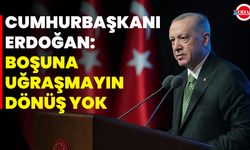 Cumhurbaşkanı Erdoğan: Boşuna Uğraşmayın Dönüş Yok