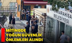 Mitingde yoğun güvenlik önlemleri alındı!