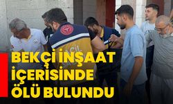 Bekçi inşaat içerisinde ölü bulundu