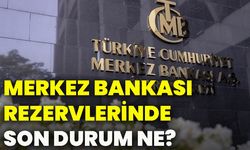 Merkez Bankası rezervlerinde son durum ne?