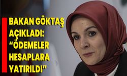 Bakan Göktaş Açıkladı: “Ödemeler Hesaplara Yatırıldı”