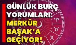 Günlük Burç Yorumları: Merkür Başak’a Geçiyor!